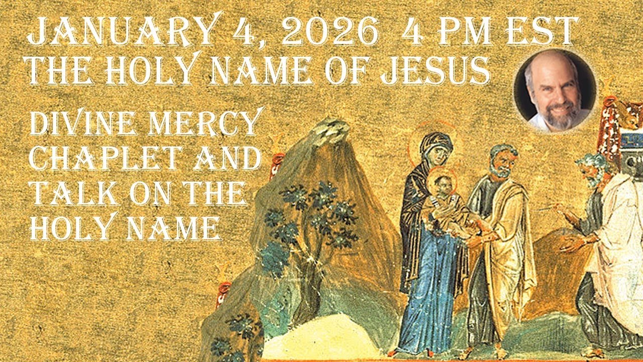 Sunday January 4, 2026--4 PM EST- -  Divine Mercy Chaplet and Talk on the Holy Name of Jesus