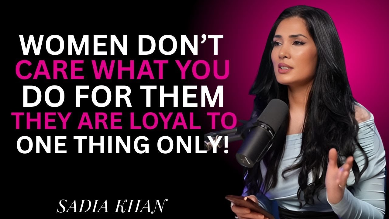 Women Don&rsquo;t Care What You Do for Them&hellip; They Are Loyal to One Thing Only! | Sadia Khan