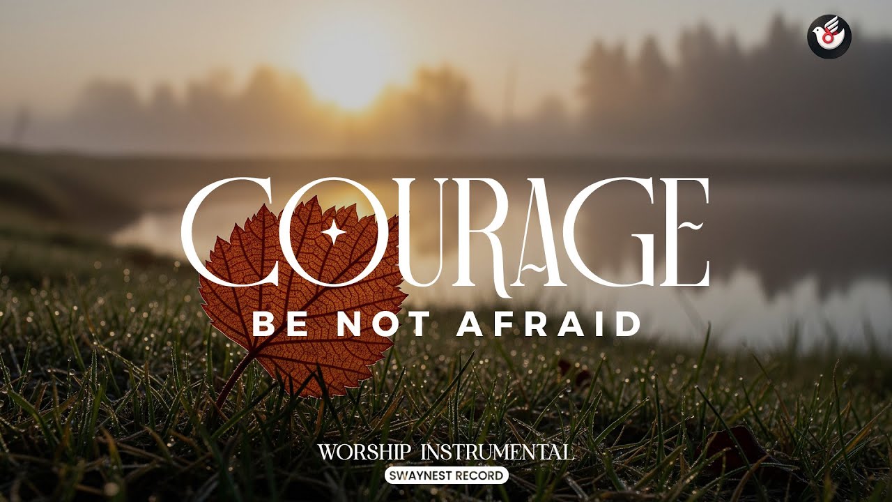 Courage Be Not Afraid - Instrumental worship: listen and face tomorrow with God