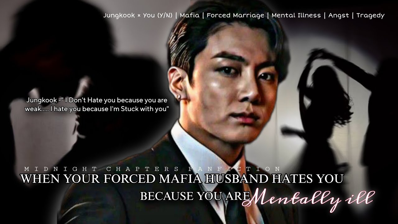 jungkook ff When Your Forced Mafia Husband Hates You Because You’re Mentally ill@Midnight_Chapters59