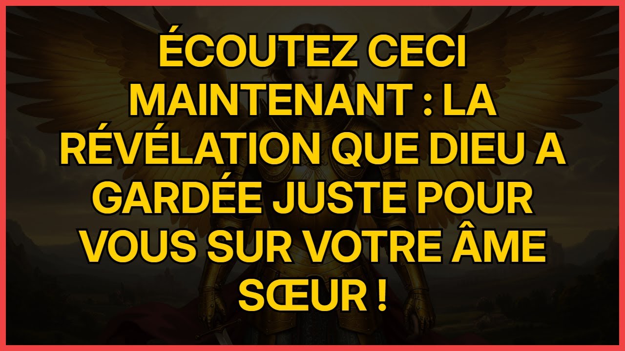 ÉCOUTEZ CECI MAINTENANT : La révélation que Dieu a gardée juste pour vous sur votre Âme Sœur !