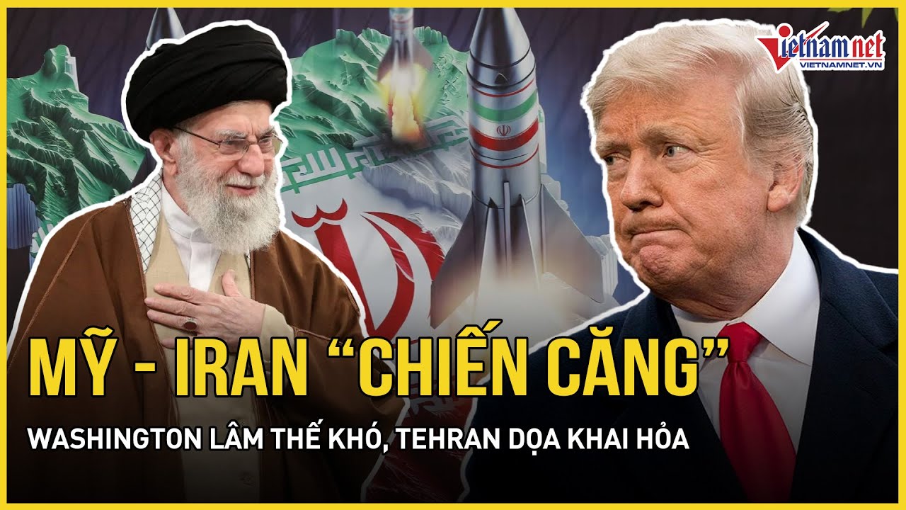 Mỹ-Iran “chiến căng”: Washington lâm thế khó, TT Trump ra “tối hậu thư” sấm sét, Tehran dọa khai hỏa