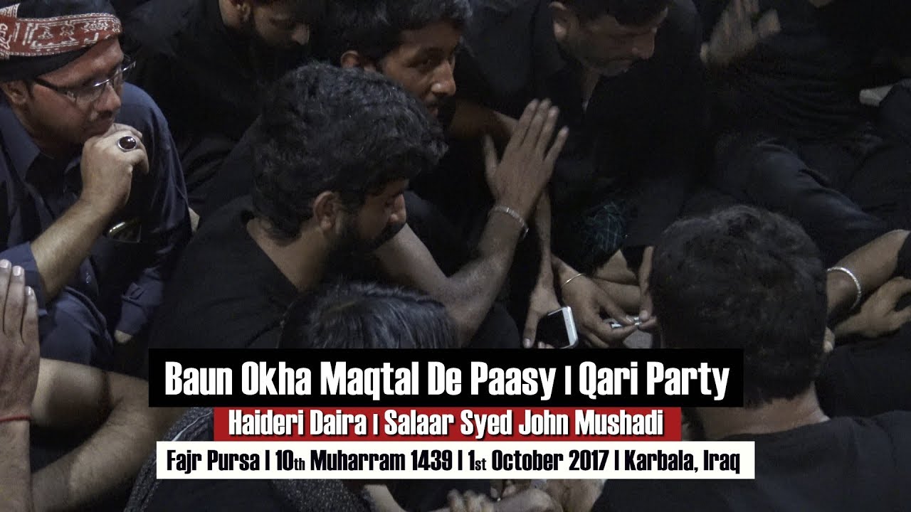 Baun Okha Maqtal De Paasy | Qari Party | 10th Muharram 1439 | Tilla-e-Zainabiya | Karbala Iraq