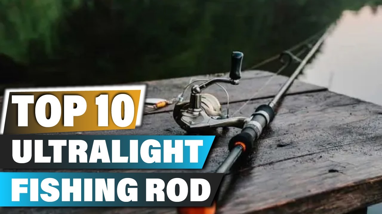 Best Ultralight Fishing Rods In 2025 - Top 10 Ultralight Fishing Rod Review