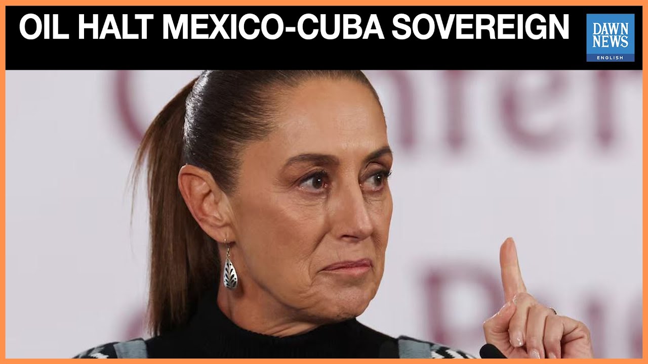 Sheinbaum Says Halting Mexico-to-Cuba Oil Shipments is Sovereign Decision | Dawn News English