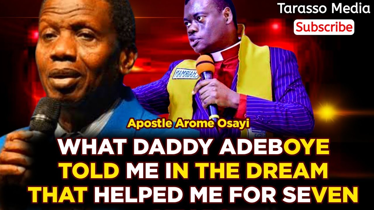 WHAT DADDY ADEBOYE TOLD ME IN THE DREAM THAT HELPED ME FOR SEVEN YEARS : APOSTLE AROME OSAYI