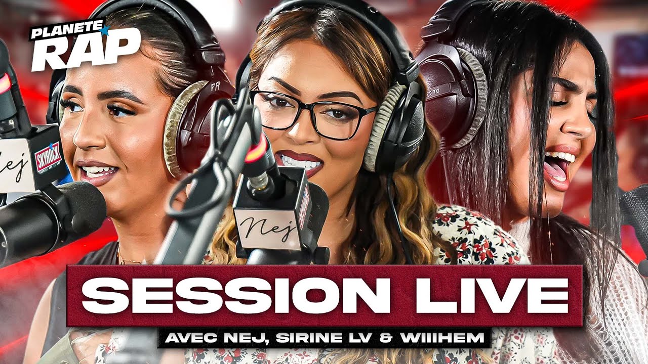 SESSION LIVE avec Nej, Sirine LV & Wiiihem ! #PlanèteRap