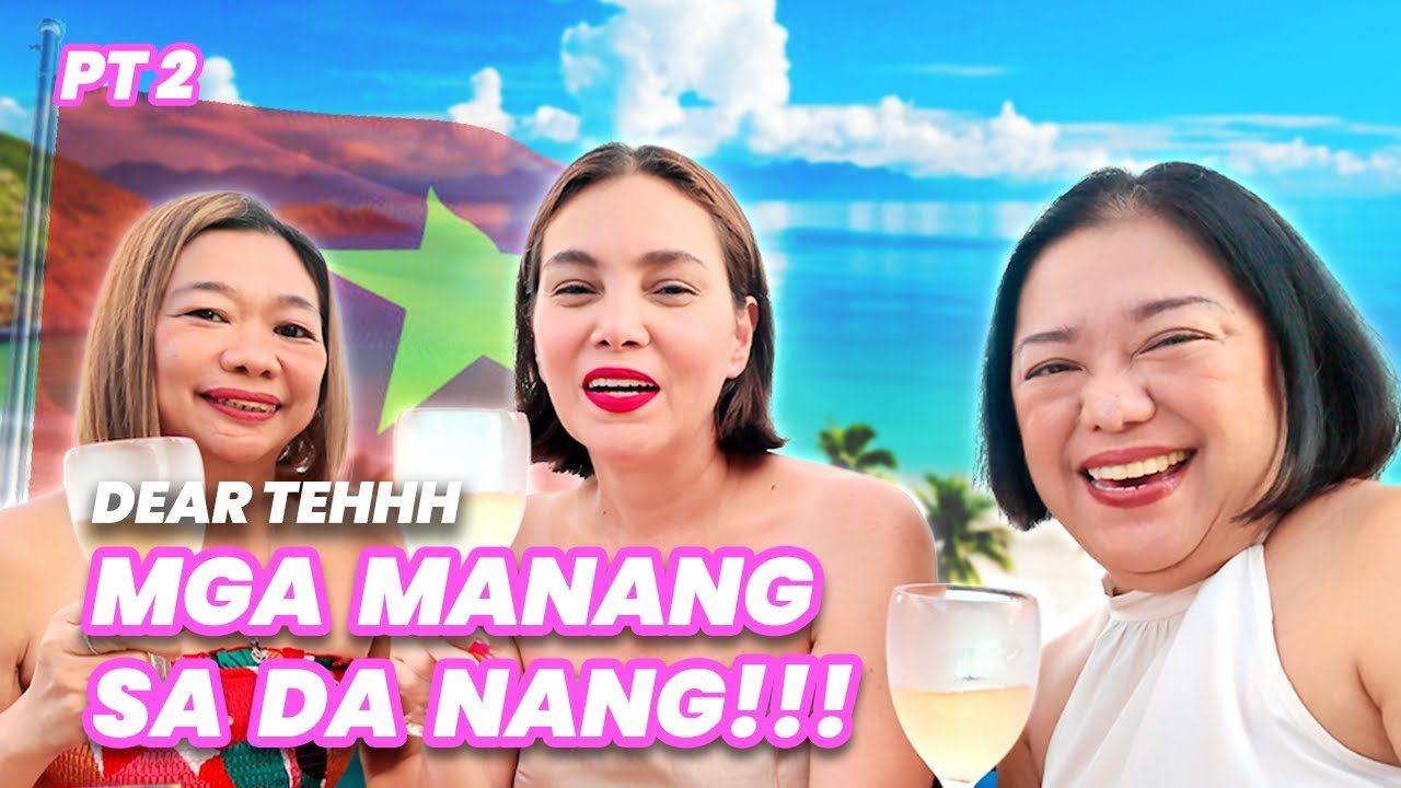 DEAR TEHHH: MGA MANANG SA DANANG PART 2!!!