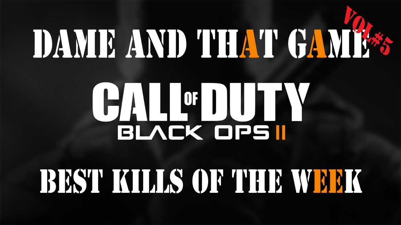 Black Ops 2- Kills of the week - vol 5 - Dame and that Game