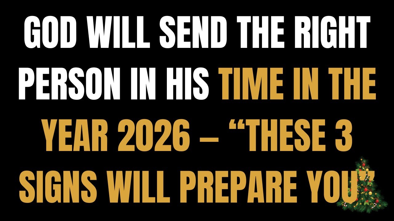 God Will Send the Right Person in His Time in the year 2026 &mdash; &ldquo;These 3 Signs Will Prepare You&rdquo;