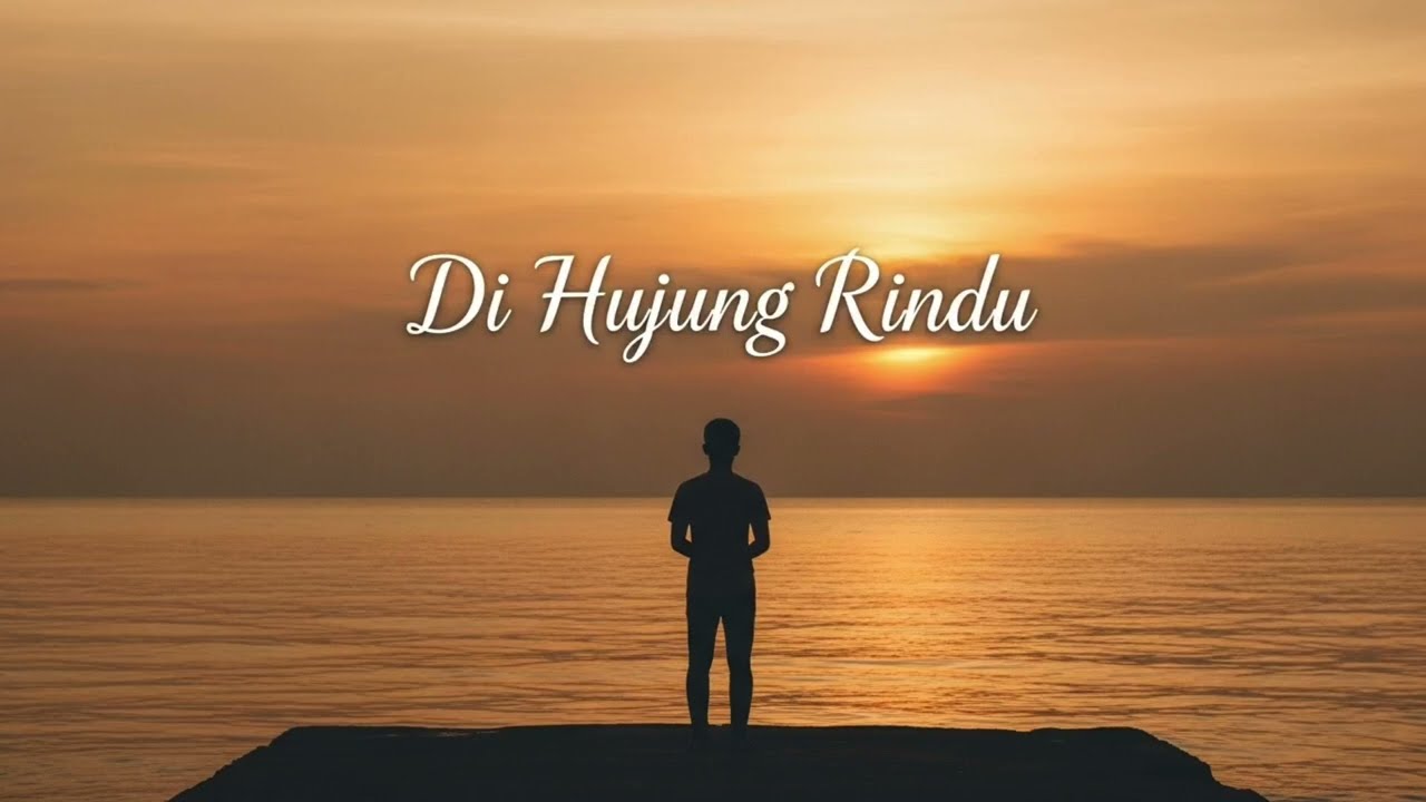 Di Hujung Rindu – Lagu Sedih & Penuh Emosi