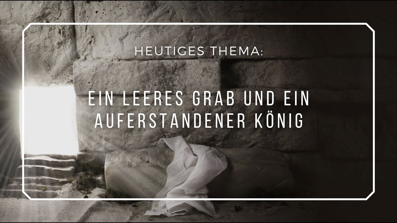 Ein leeres Grab und ein auferstandener K&ouml;nig