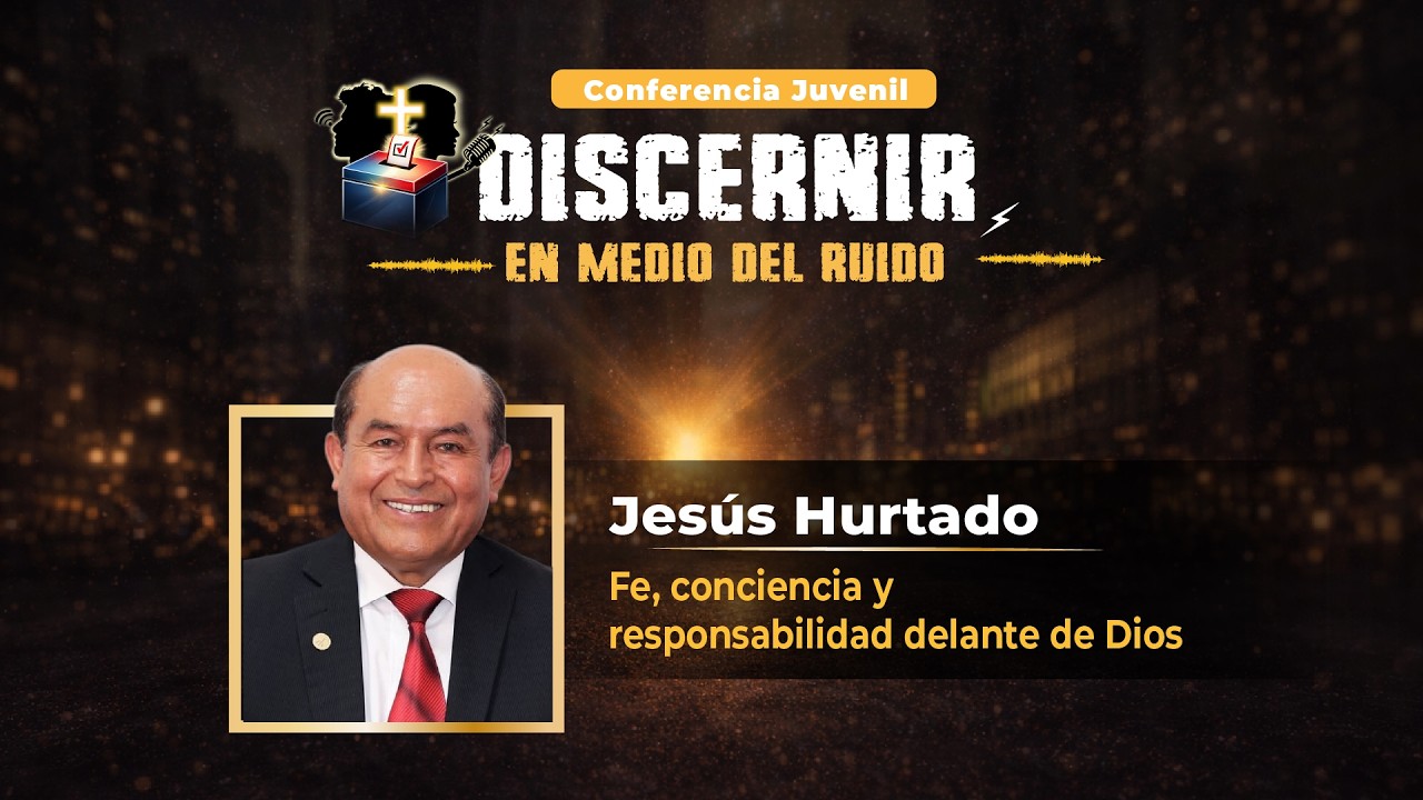 FE, CONCIENCIA Y RESPONSABILIDAD DELANTE DE DIOS / CONFERENCIA DISCERNIR EN MEDIO DEL RUIDO