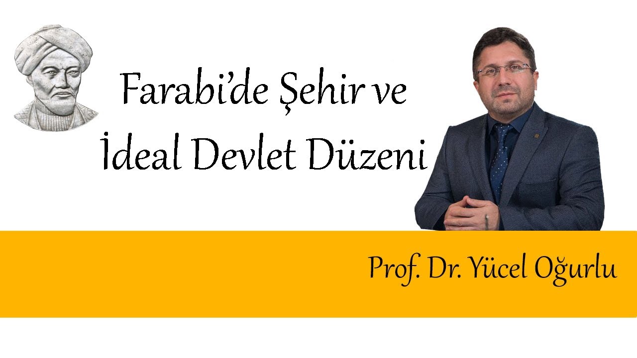 Farabi'de Şehir ve İdeal Devlet Düzeni | Prof. Dr. Yücel Oğurlu