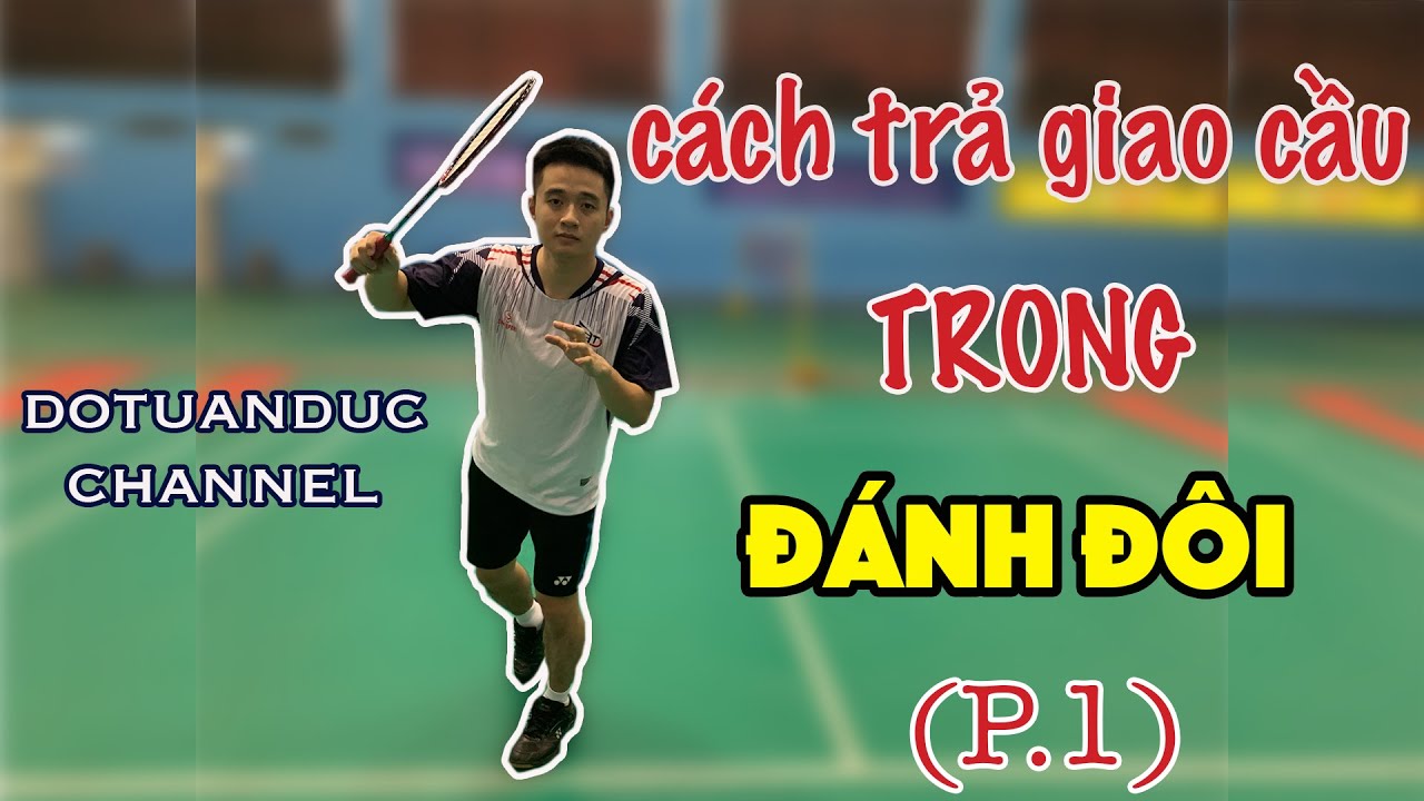 ENGSUB| HƯỚNG DẪN CHI TIẾT TRẢ GIAO CẦU TRONG ĐÁNH ĐÔI MÔN CẦU LÔNG(P1)