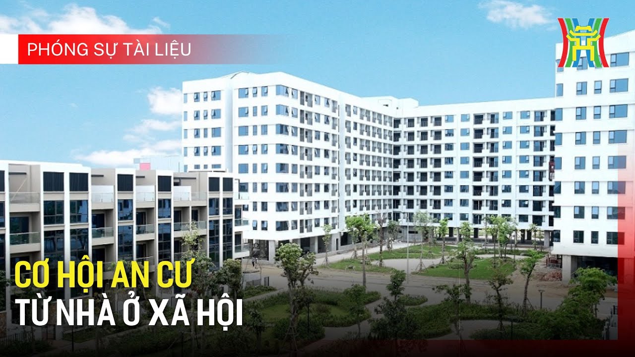 Cơ hội an cư từ nhà ở xã hội | Phóng sự tài liệu