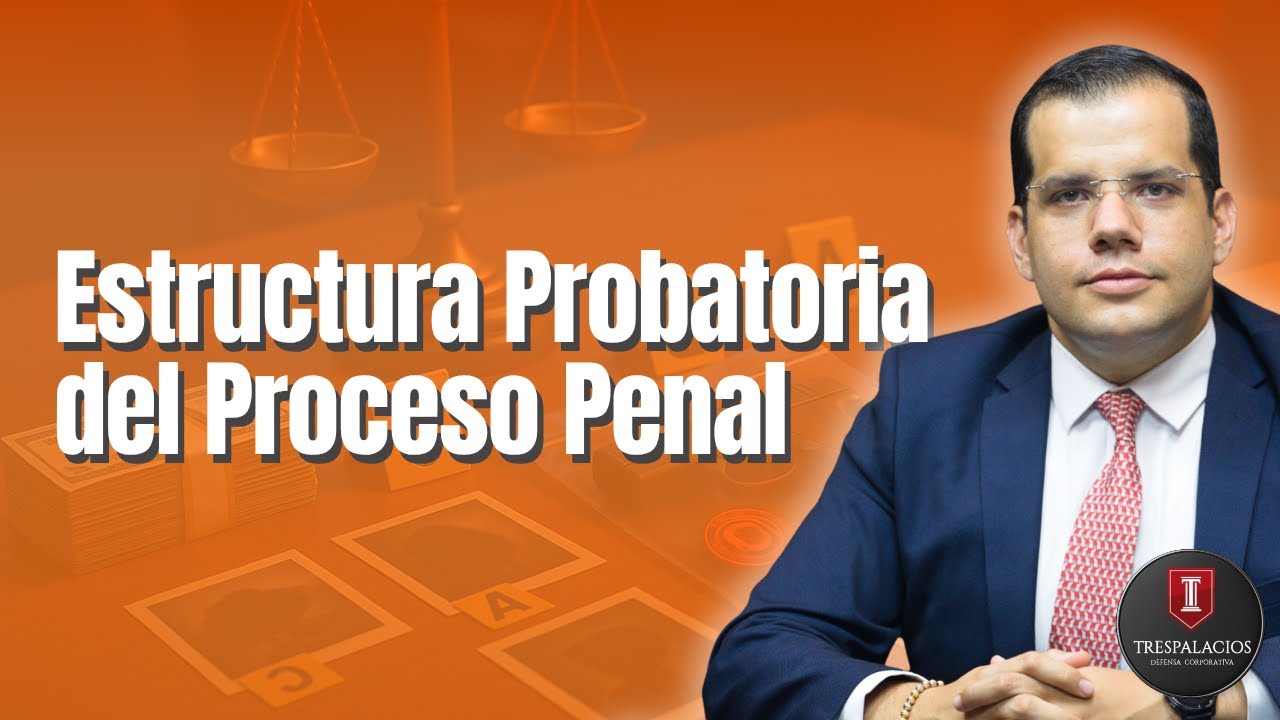 Estructura Probatoria del Proceso Penal | Por Santiago Trespalacios