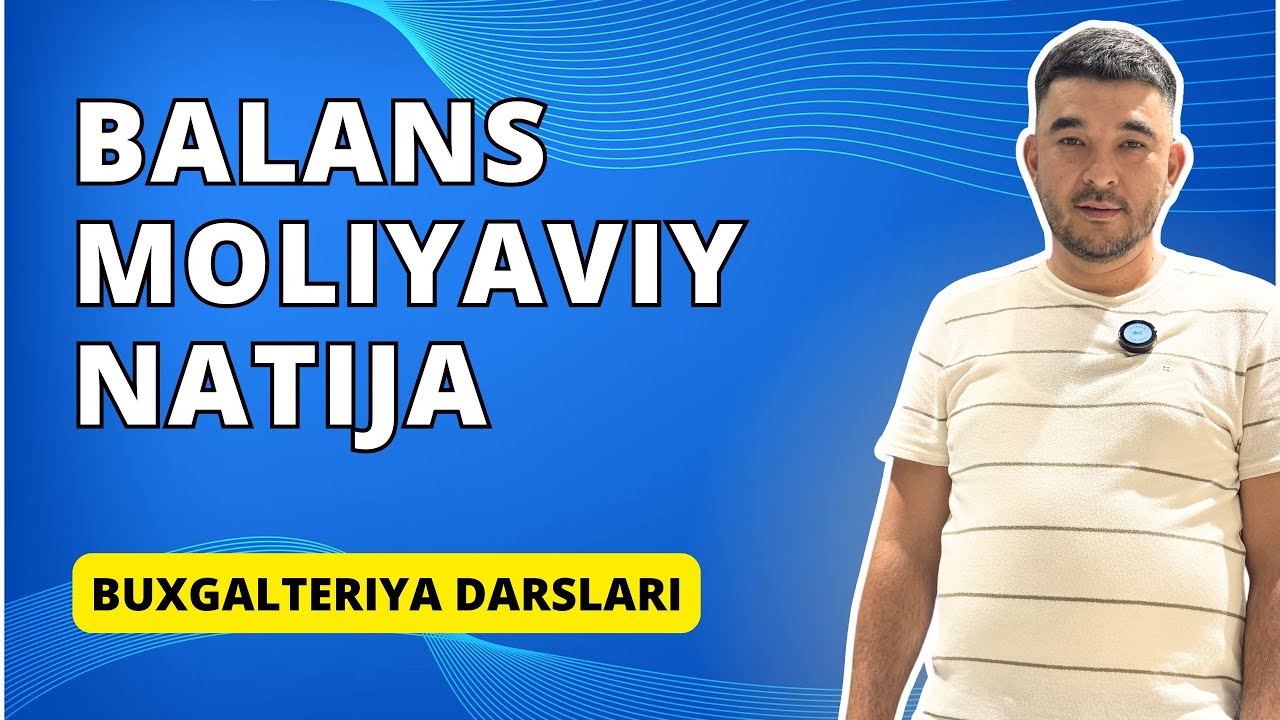 Buxgalteriyada Balans va Moliyaviy natijalarni to'ldirish. Buxgalteriya darslari. Buxgalteriya kurs