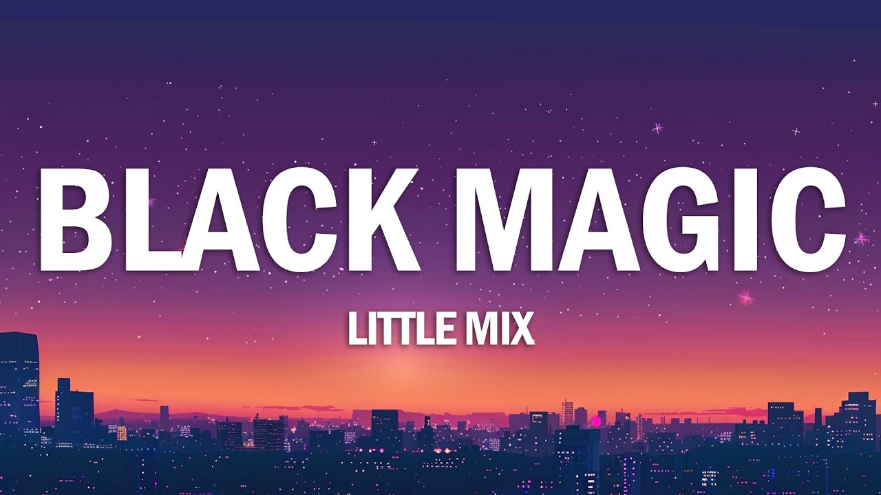 Little Mix - Black Magic (Lyrics)