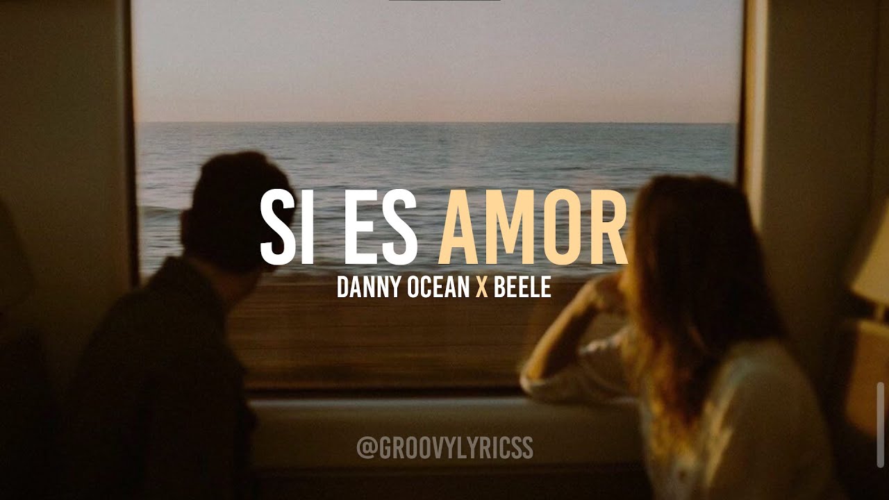 SI ES AMOR - Danny Ocean x Beele (LETRA)