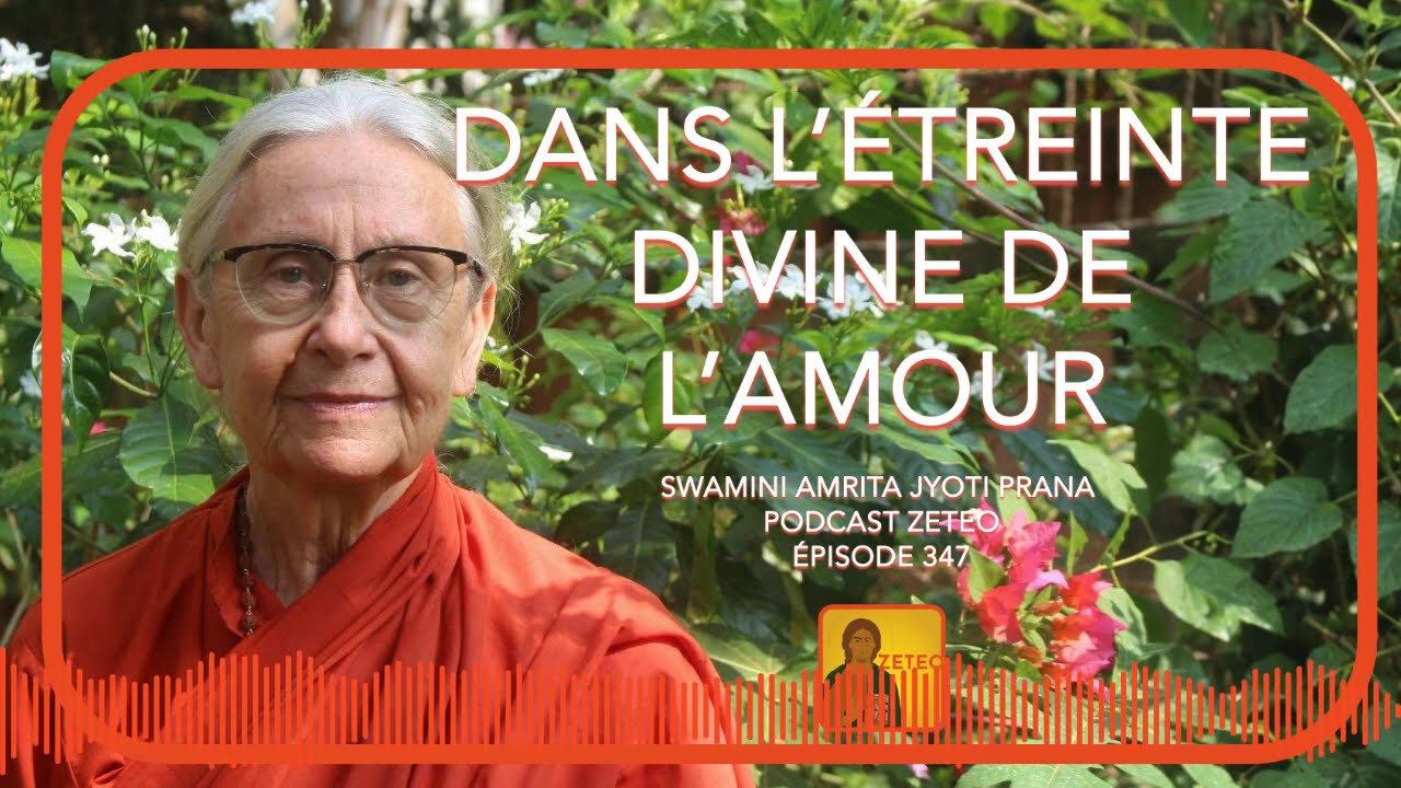 Zeteo #347 - Swamini Amrita Jyoti Prana : Dans l'étreinte divine de l'amour