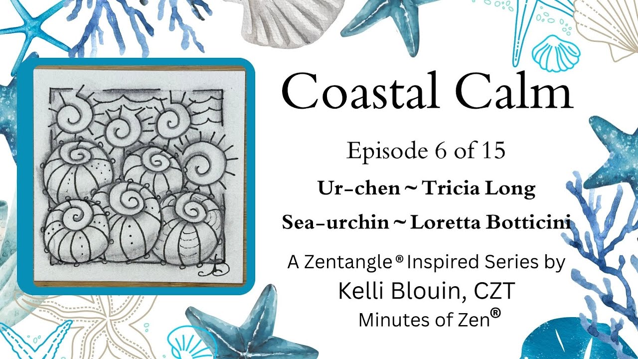 Coastal Calm - Zentangle® Inspired Art - Episode 6 - Ur-chen and Sea Urchin