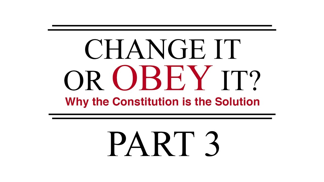 Change It or Obey It? &mdash; Why the Constitution is the Solution (Part 3)