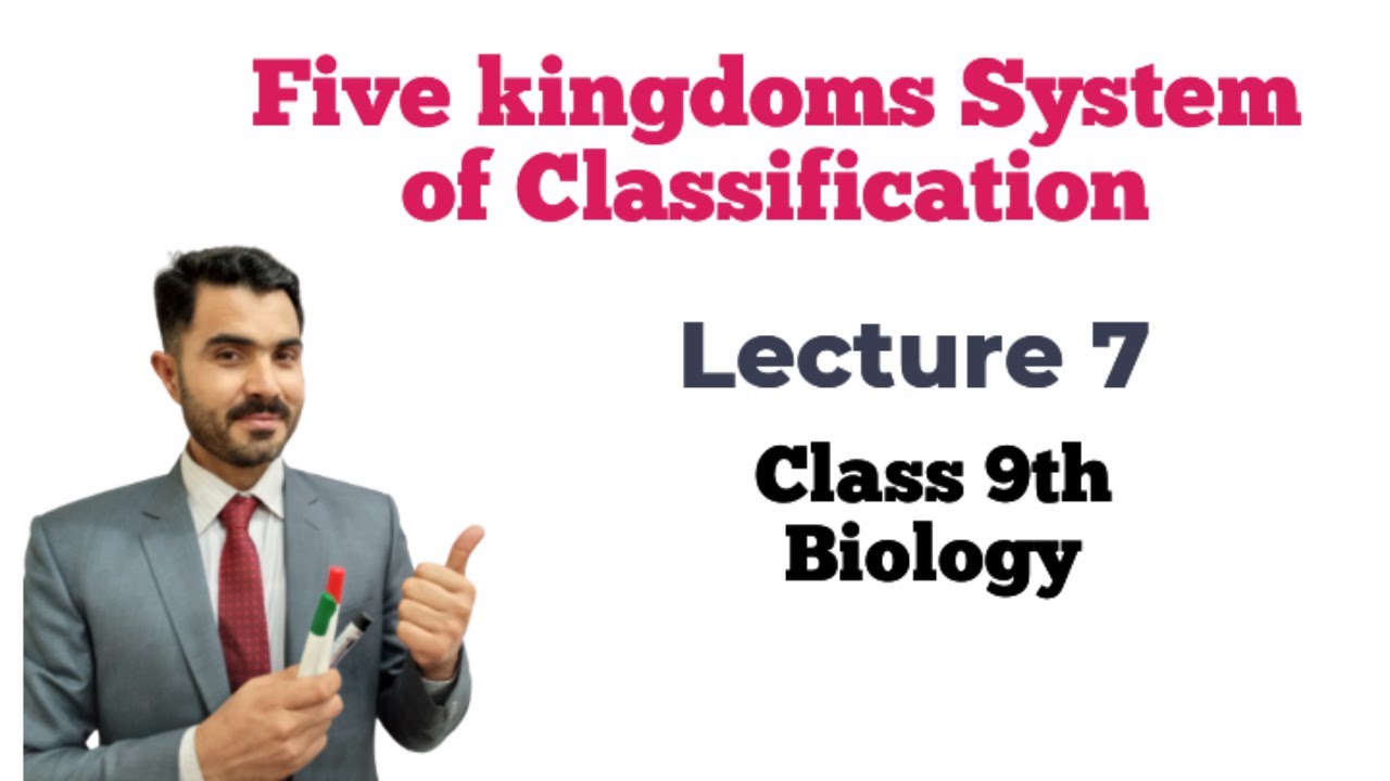 Five kingdom systems of classification lecture 7 Class 9Th Biology