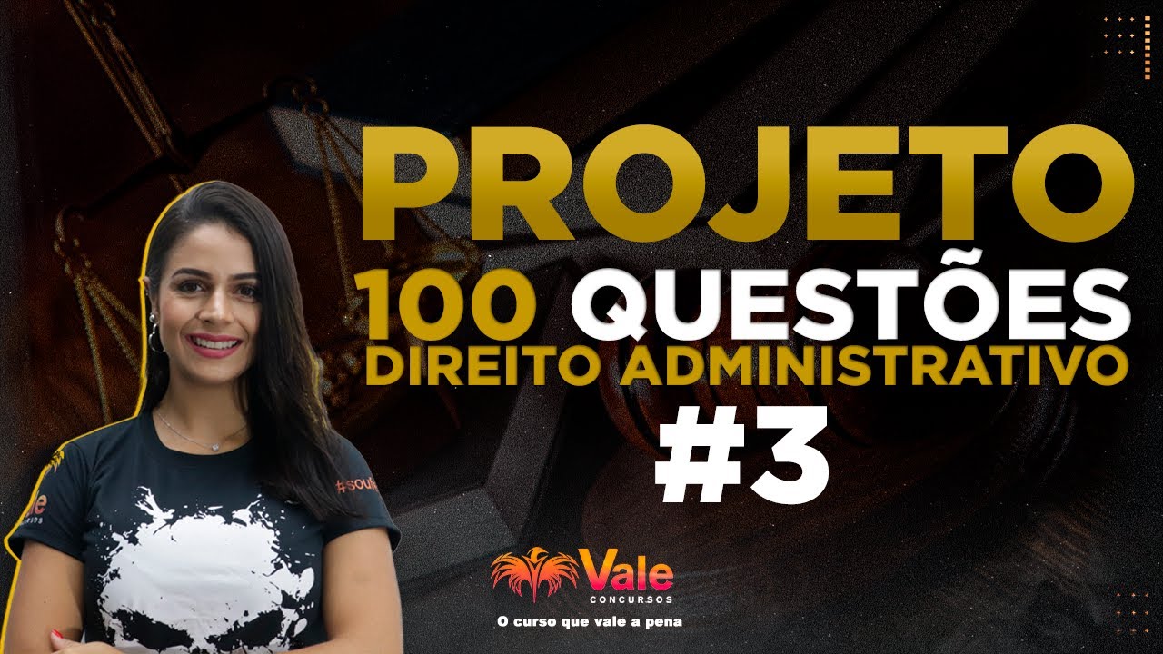 PROJETO 100 QUESTÕES - DIREITO ADMINISTRATIVO - Aula 3