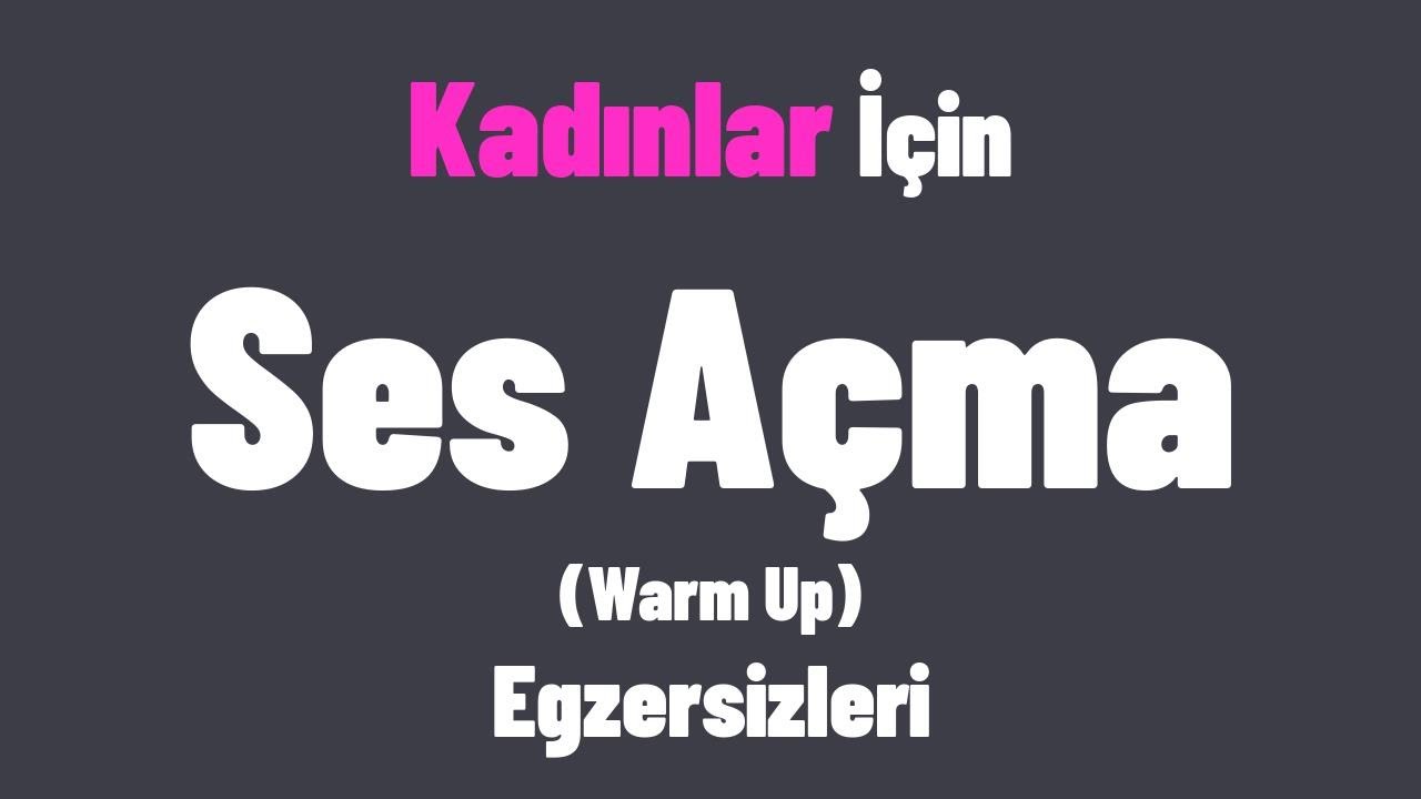 Kadınlar için Şan çalışmaları Ses açma Ses güzelleştirme Egzersizleri