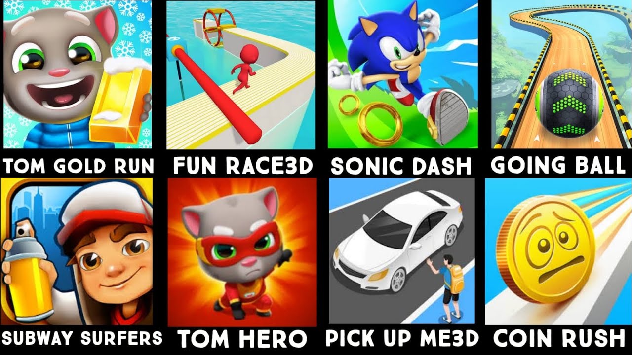Tom Gold Run,Fun Race3D,Sonic Dash,Going Ball,Subway surfers,Tom Hero,Pick Up me3D,Coin Rush