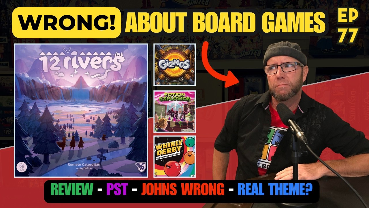 Ep 77 | 12 Rivers | Gizmos, Potion Explosion, Whirly Derby | John is Wrong | Table Top Team Up