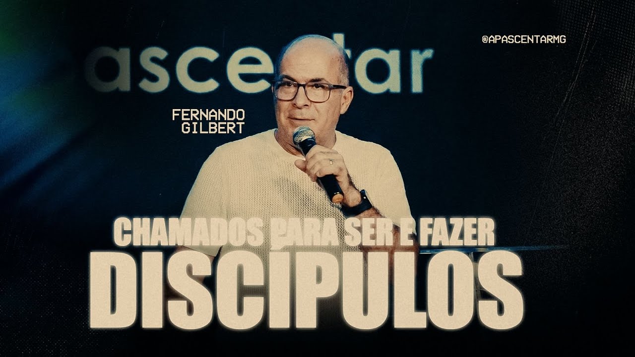 Chamados Para Ser e Fazer Discípulos | Fernando Gilbert