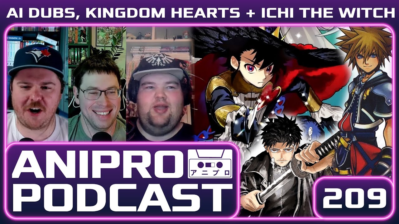 AI Dub Disaster, Kingdom Hearts Discussion & Ichi the Witch Manga Review | AniPro Podcast 209