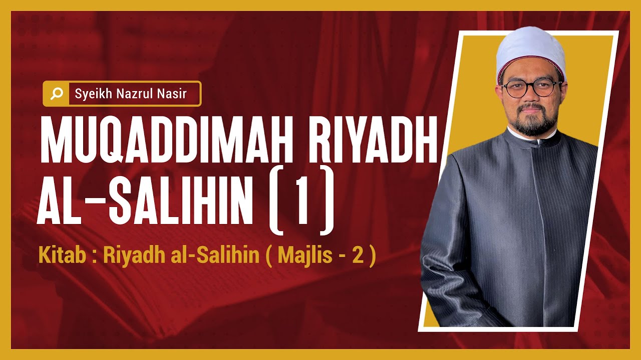 Muqaddimah Riyadh al-Salihin ( 1 ) - Syeikh Nazrul Nasir.