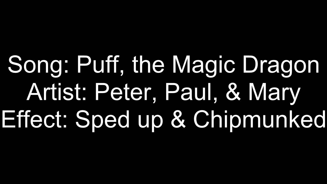 Puff, the Magic Dragon (Sped Up & Chipmunked)