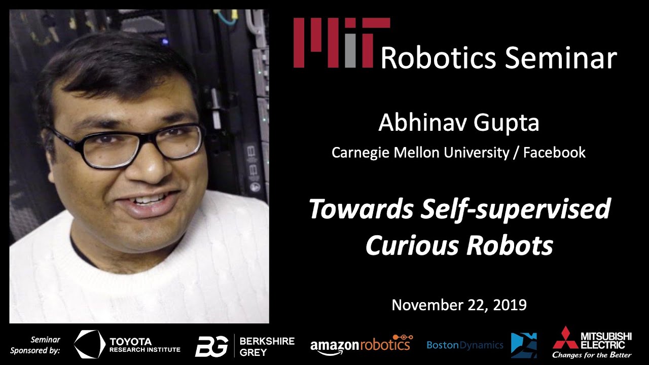 MIT Robotics - Abhinav Gupta - Towards Self-supervised Curious Robots