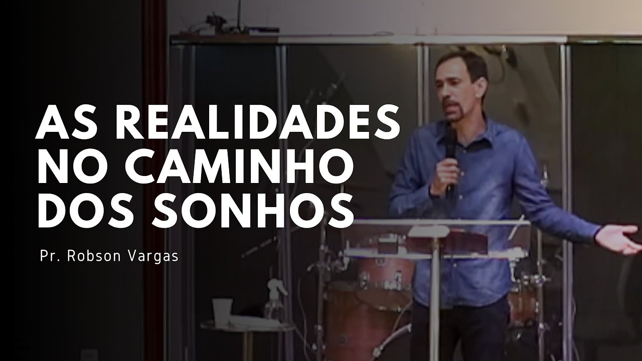 AS REALIDADES NO CAMINHO DOS SONHOS | Pr. Robson Vargas