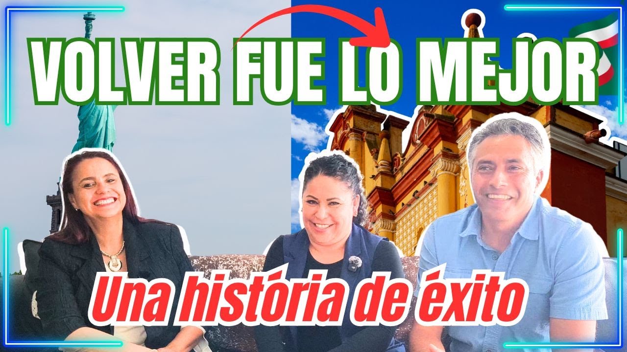 ¿Estás pensando en regresar a Mexico? Ve este caso de éxito