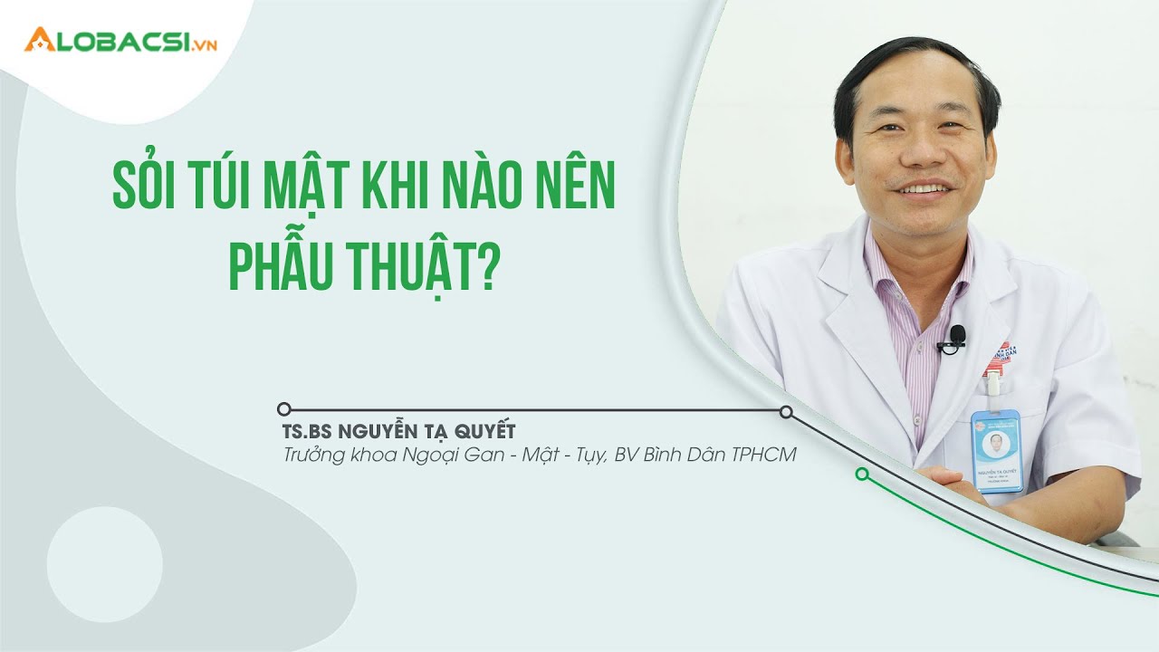 Sỏi túi mật khi nào nên phẫu thuật?