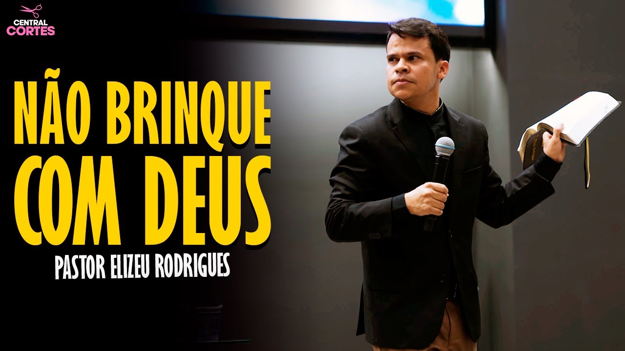 PASTOR ELIZEU RODRIGUES: NÃO BRINQUE COM DEUS - PREGAÇÃO ANGELICAL