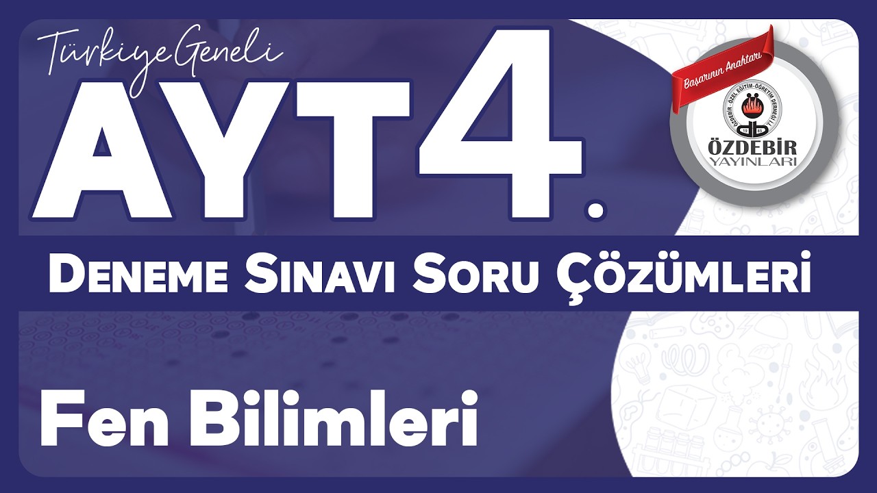 Şubat 2026 - YKS 4. Deneme Sınavı  AYT FEN BİLİMLERİ Çözüm Videoları