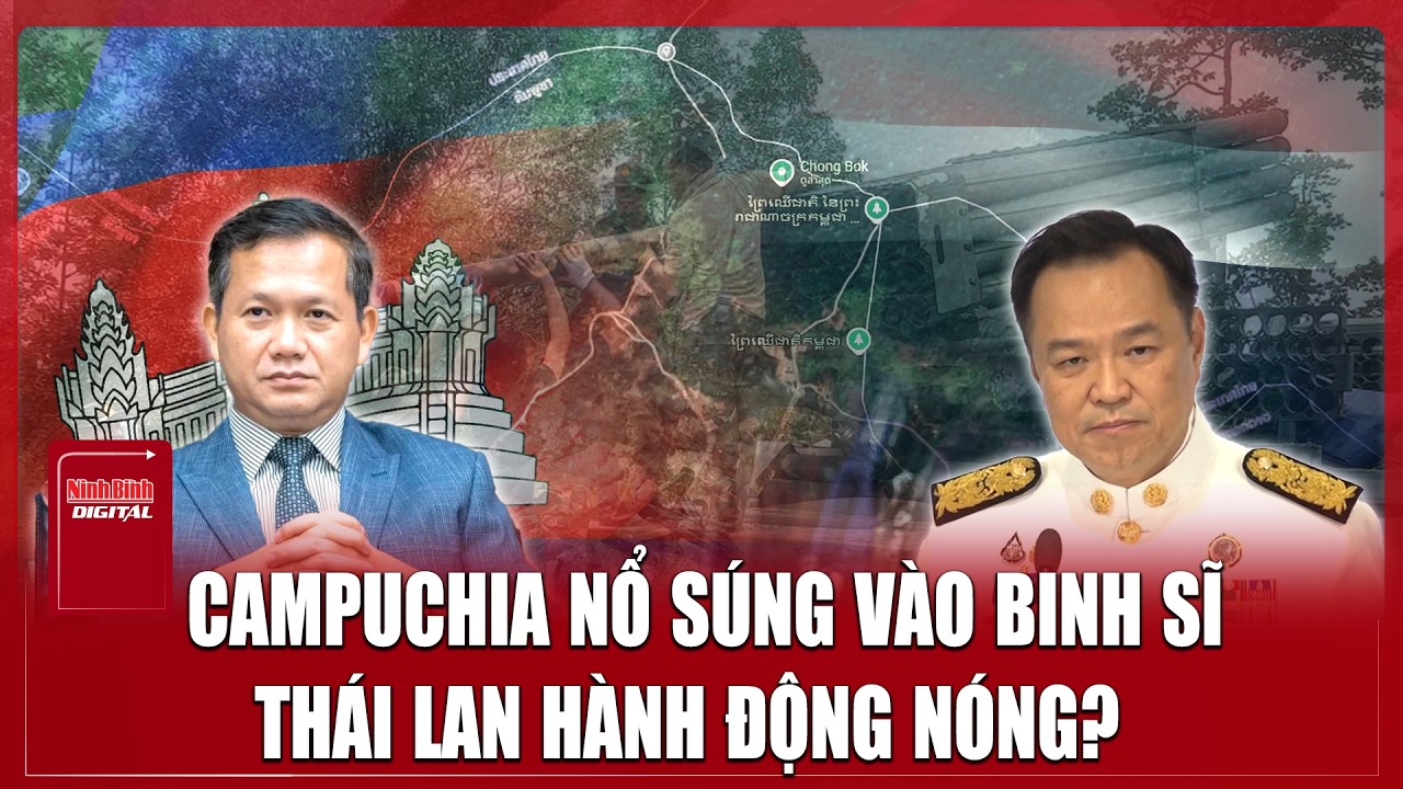 Campuchia lên tiếng vụ Thái Lan tố nổ súng vào binh sĩ ở biên giới | Ninh Bình Digital