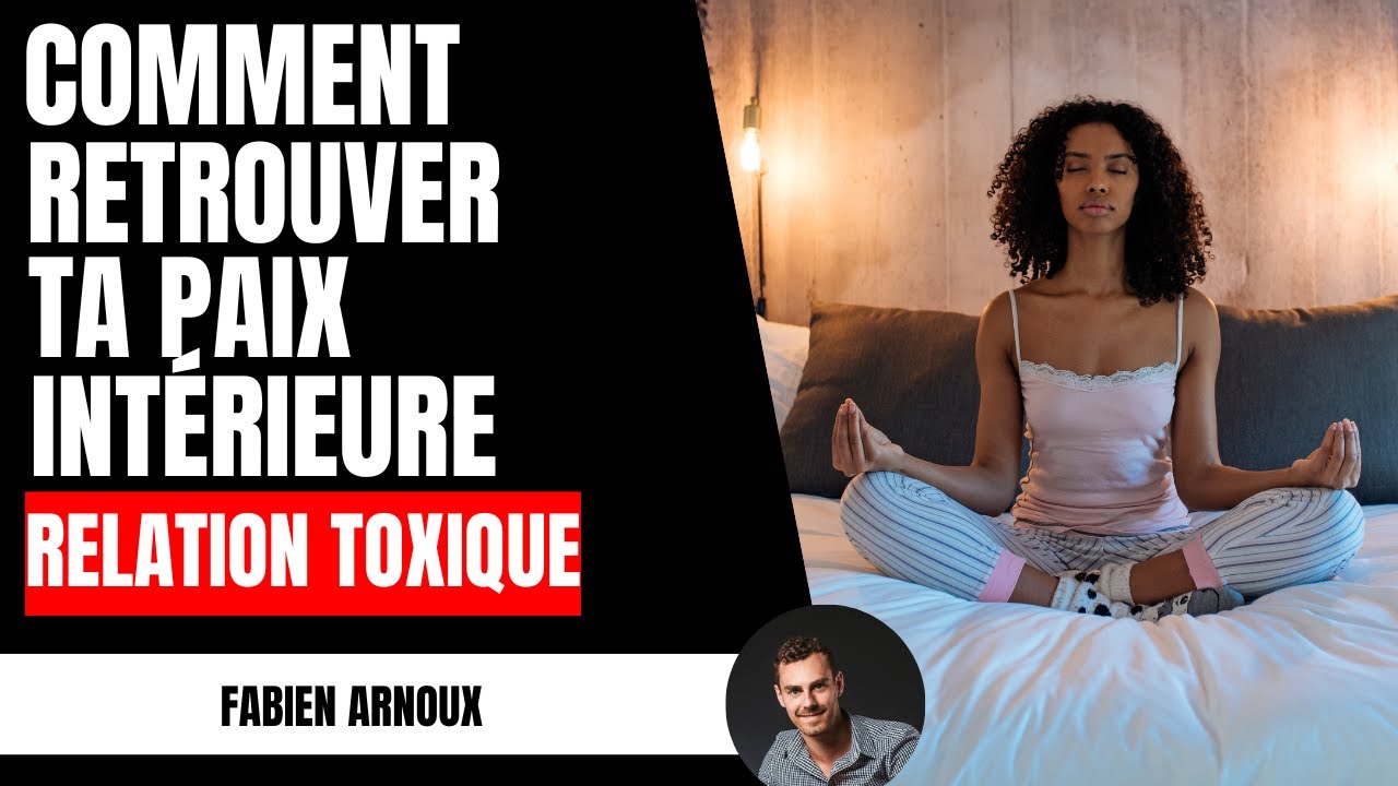 Comment retrouver ta paix intérieure | RELATIONS TOXIQUES