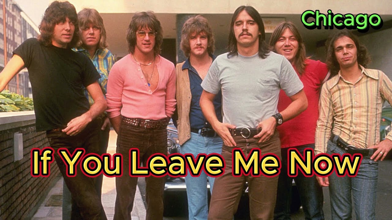 If You Leave Me Now - Chicago (with lyrics and photos)