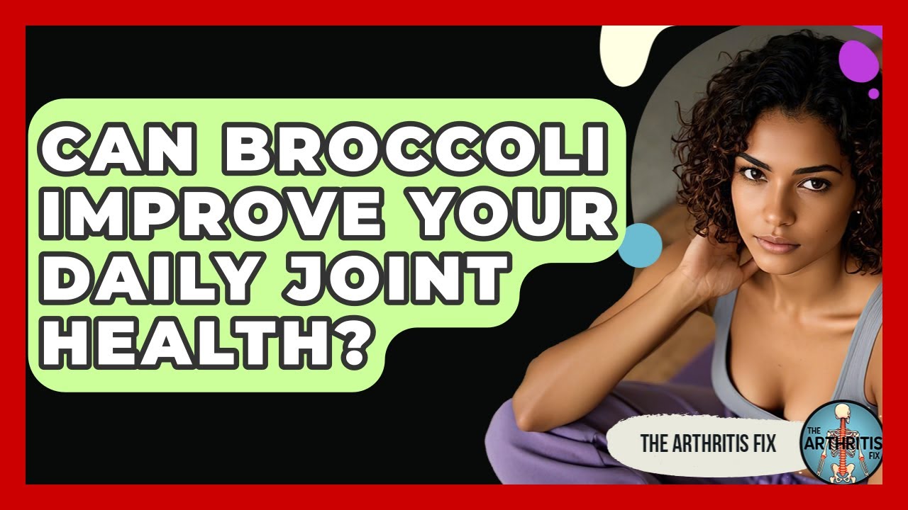Can Broccoli Improve Your Daily Joint Health? - The Arthritis Fix
