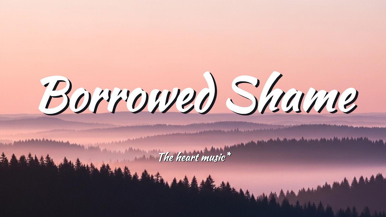 Borrowed Shame  - lyrics