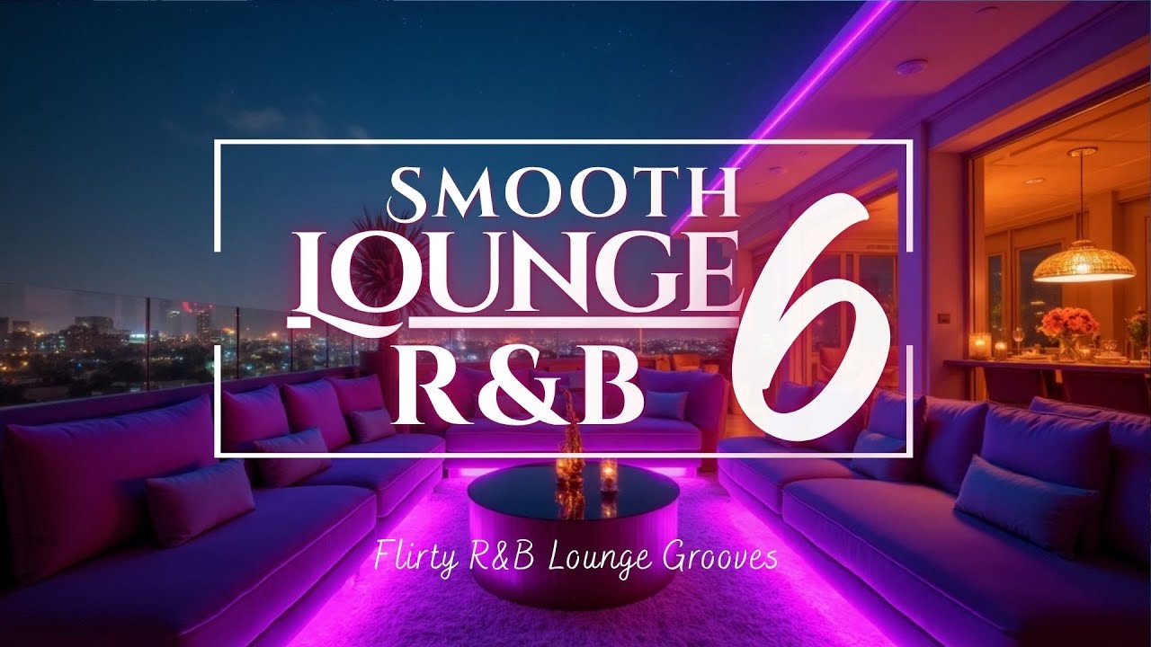 Smooth Lounge & R&B Music vol.6 | Flirty R&B Lounge Grooves