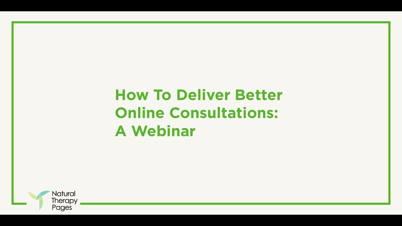 How to Deliver Better Online Consultations: A Webinar | Natural Therapy Pages