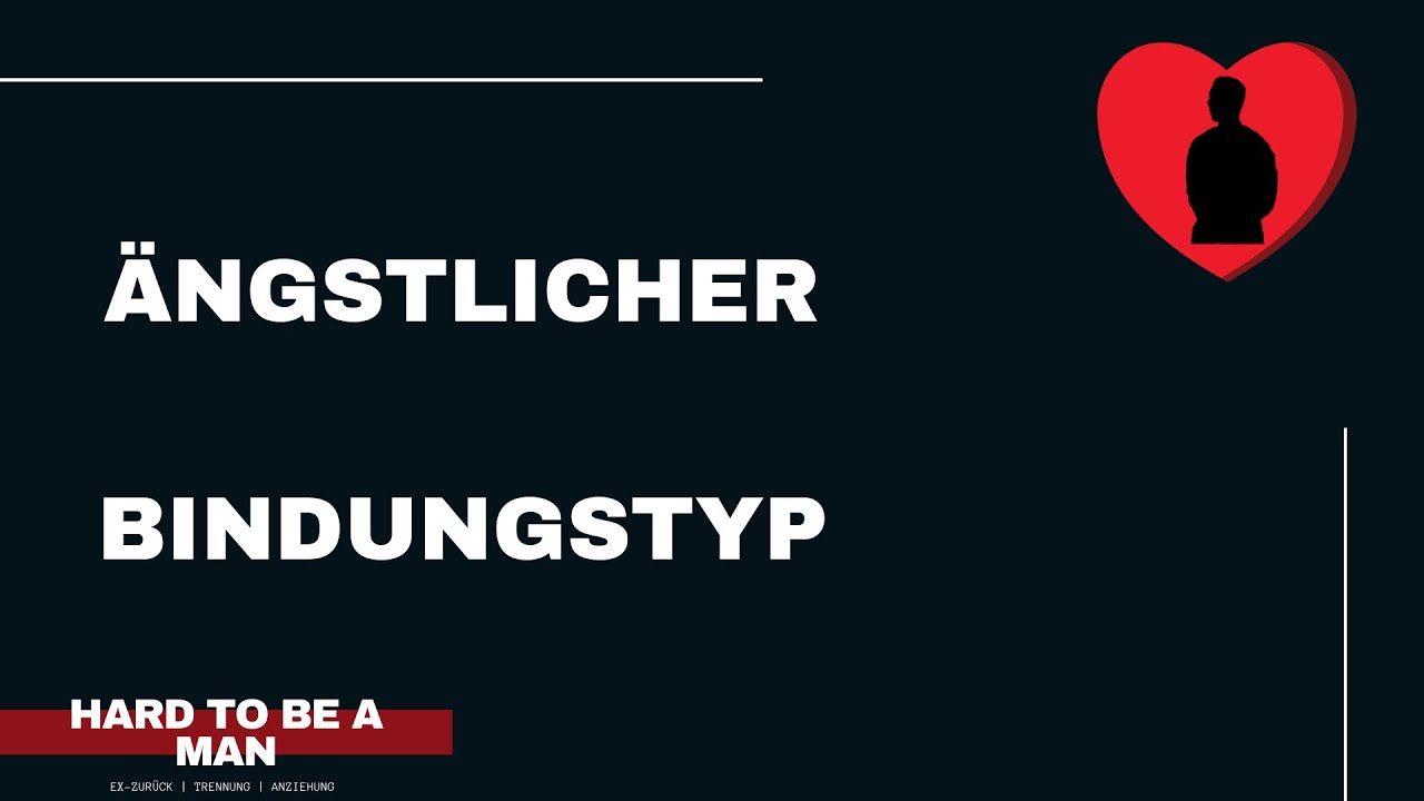 Ängstlicher Bindungstyp (Beziehung / Verständnis)
